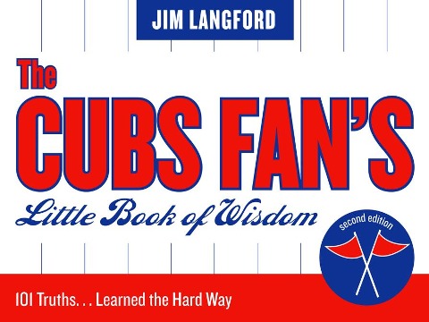 The Cubs Fans Little Book of Wisdom: 101 Truths...Learned the Hard Way