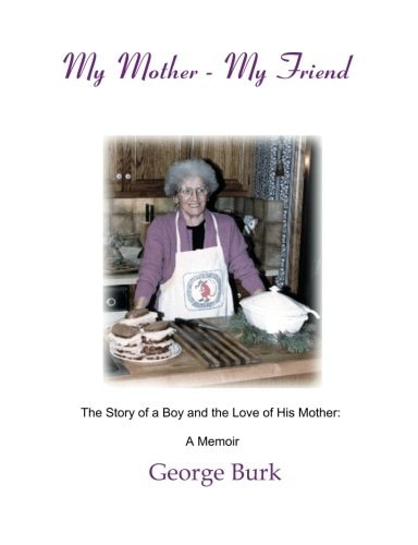 My Mother, My Friend The Story of a Boy and the Love of His Mother : a Memoir