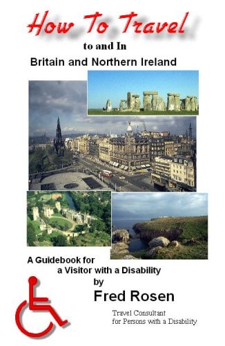 How to Travel to and in Britain & Northern Ireland A Guidebook for Visitors with a Disability