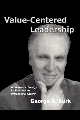 Value-Centered Leadership A Survivor's Strategy for Personal and Professional Growth