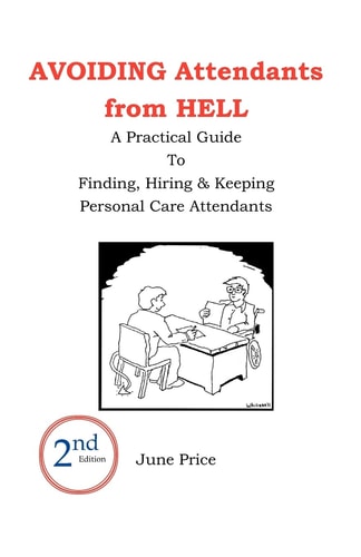 Avoiding Attendants from Hell A Practical Guide to Finding, Hiring & Keeping Personal Care Attendants