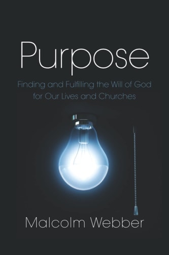 Purpose Finding and Fulfilling the Will of God for Our Lives and Churches