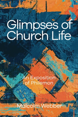 Glimpses of Church Life An Exposition of Philemon