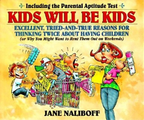 Kids Will Be Kids: Tried-and-True Reasons for Thinking Twice About Having Children