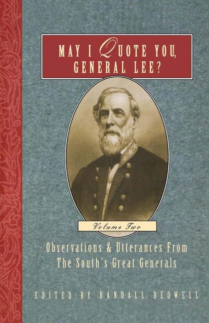May I Quote You, General Lee? (Volume 2): Observations & Utterances of the Souths Great Generals