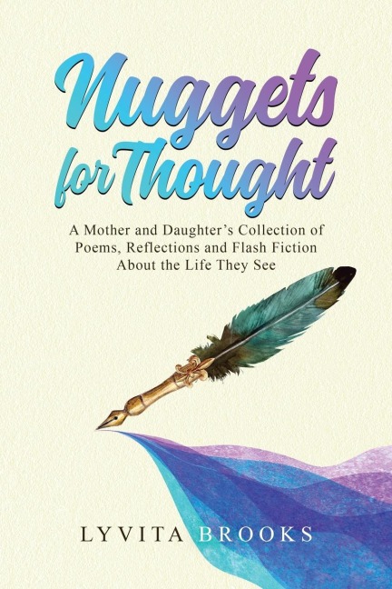 Nuggets for Thought A Mother and Daughters Collection of Poems, Reflections, and Flash Fiction About the Life They See
