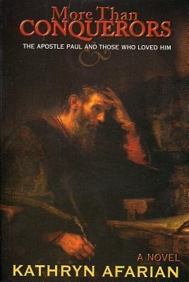 More Than Conquerors: The Apostle Paul and Those Who Loved Him