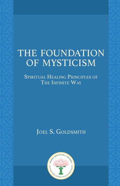 The Foundation of Mysticism: Spiritual Healing Principles of The Infinite Way