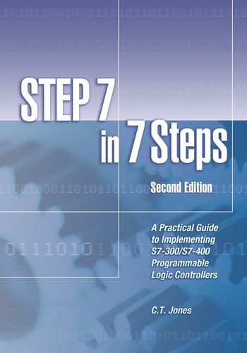 STEP 7 in 7 Steps A Practical Guide to Implementing S7-300/S7-400 Programmable Logic Controllers