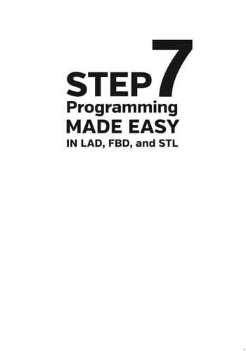 STEP 7 Programming Made Easy in LAD, FBD, and STL -A Practical Guide to Programming S7-300/S7-400 Programmable Logic Controllers