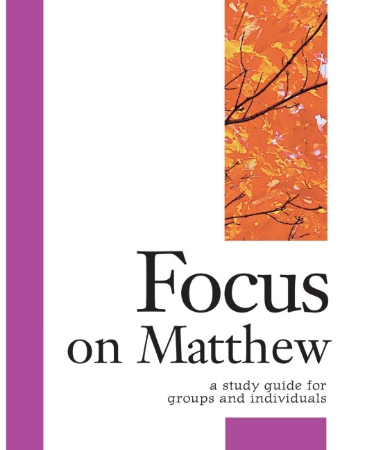Focus on Matthew: A Study Guide for Groups and Individuals
