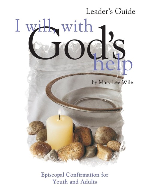 I Will, with Gods Help Leaders Guide: Episcopal Confirmation for Youth and Adults