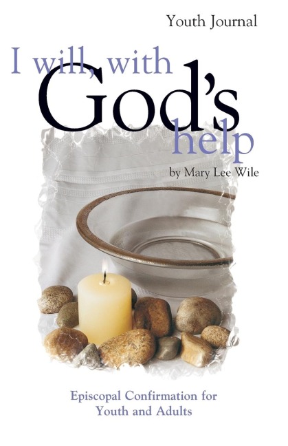 I Will, with Gods Help Youth Journal: Episcopal Confirmation for Youth and Adults