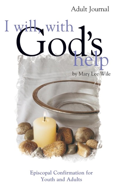I Will, With Gods Help Adult Journal: Episcopal Confirmation for Youth and Adults