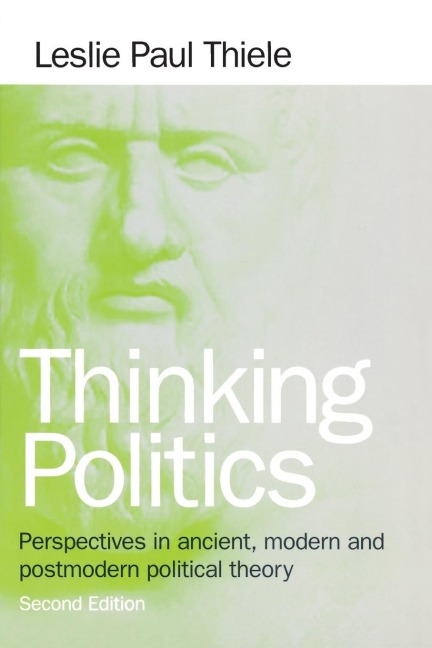 Thinking Politics: Perspectives in Ancient, Modern, and Postmodern Political Theory