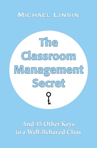 The Classroom Management Secret And 45 Other Keys to a Well-Behaved Class