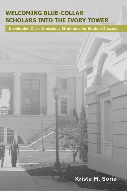 Welcoming Blue-Collar Scholars Into the Ivory Tower: Developing Class-Conscious Strategies for Student Success