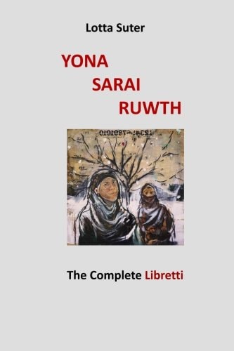 Yona, Sarai, Ruwth The Complete Libretti to a Chamber Opera Trilogy by Robert W. Griffin