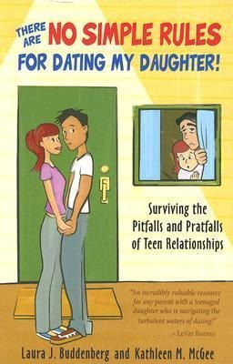 There Are No Simple Rules for Dating My Daughter!: Surviving the Pitfalls and Pratfalls of Teen Relationships