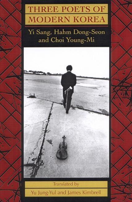 Three Poets of Modern Korea: Yi Sang, Hahm Dong-seon, and Choi Young-mi