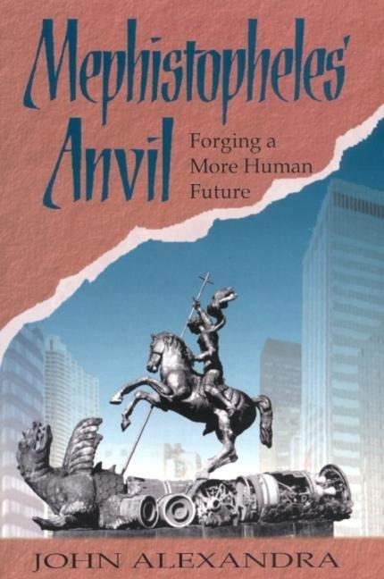 Mephistopheles' Anvil: Forging a More Human Future