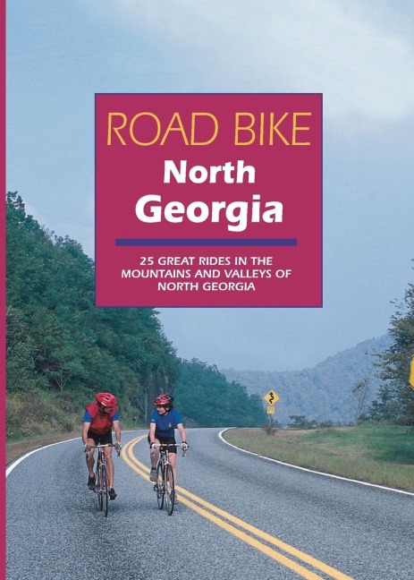 Road Bike North Georgia: 25 Great Rides in the Mountains and Valleys of North Georgia