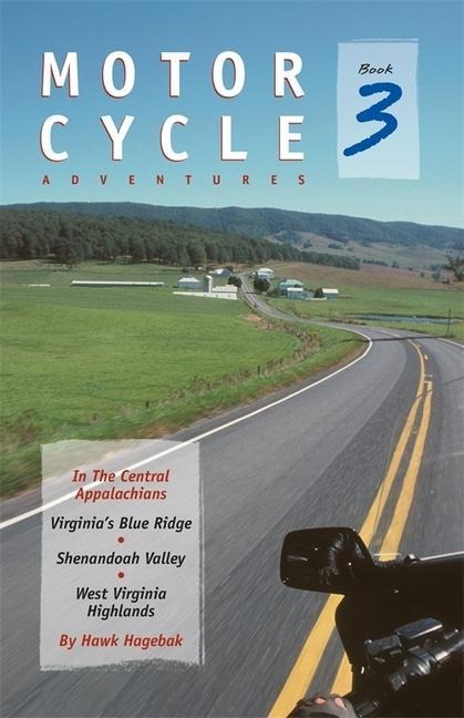 Motorcycle Adventures in the Central Appalachians: Virginias Blue Ridge, Shenandoah Valley, West Virginia Highlands