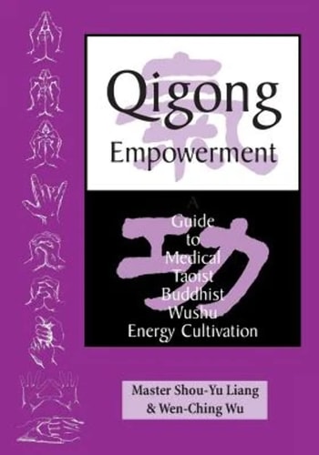 Qigong Empowerment A Guide to Medical, Taoist, Buddhist, and Wushu Energy Cultivation