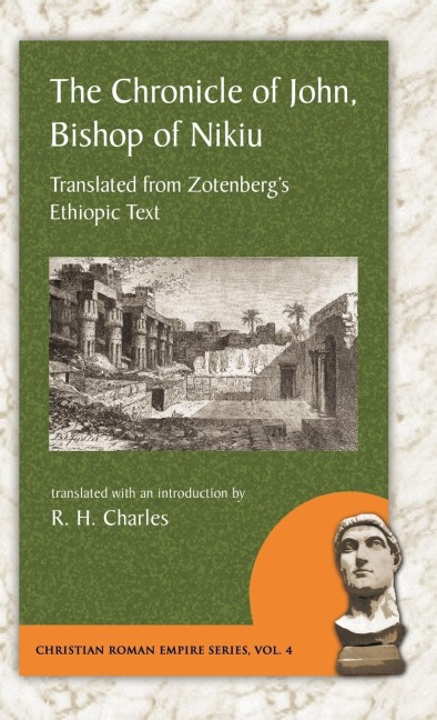 Chronicle of John, Bishop of Nikiu: Translated from Zotenberg's Ethiopic Text