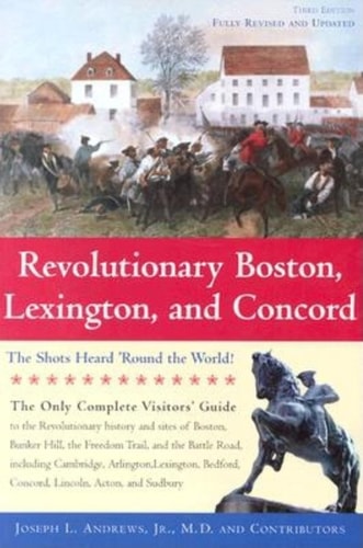 Revolutionary Boston, Lexington and Concord The Shots Heard 'round the World!