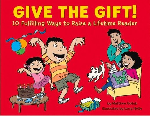 Give the Gift!: 10 Fulfilling Ways to Raise a Lifetime Reader