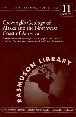 Grewingks Geology of Alaska and the Northwest Coast of America.: Contributions Toward Knowledge of the Orographic and Geognostic Condition of the Northwest Coast of America, with the Adjacent Islands