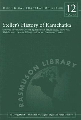 Steller's History of Kamchatka: Collected Information Concerning the History of Kamchatka, Its Peoples, Their Manners, Names, Lifestyles, and Various Customary Practices