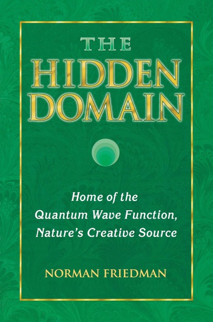 The Hidden Domain: Home of the Quantum Wave Function, Natures Creative Source