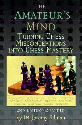 Amateurs Mind: Turning Chess Misconceptions into Chess Mastery -- 2nd Edition