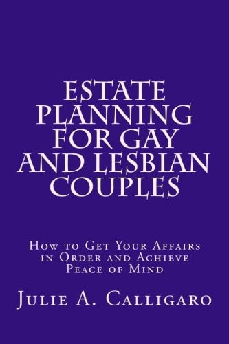 Estate Planning For Gay And Lesbian Couples How to Get Your Affairs in Order and Achieve Peace of Mind