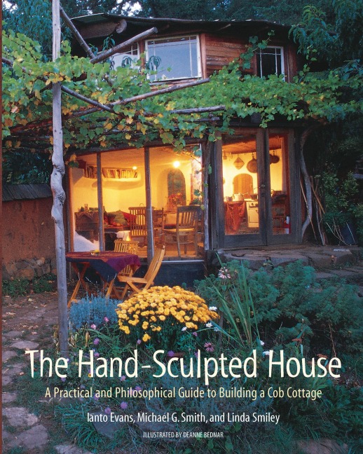 The Hand-Sculpted House: A Practical and Philosophical Guide to Building a Cob Cottage