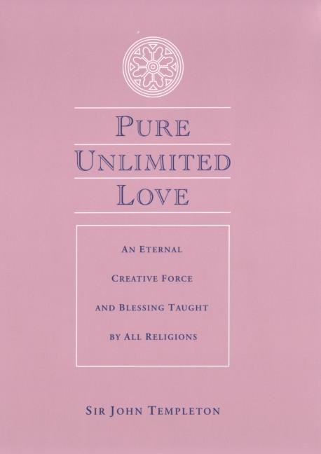 Pure Unlimited Love: An Eternal Creative Force and Blessing Taught by All Religions