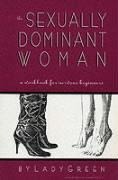 The Sexually Dominant Woman: A Workbook for Nervous Beginners