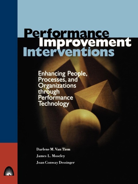 Performance Improvement Interventions: Enhancing People, Processes, and Organizations Through Performance Technology