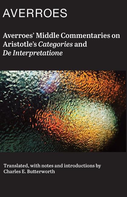 Averroes Middle Commentaries on Aristotles Categories and De Interpretatione