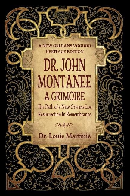 Dr. John Montanee A Grimoire: The Path of a New Orleans Loa, Resurrection in Remembrance
