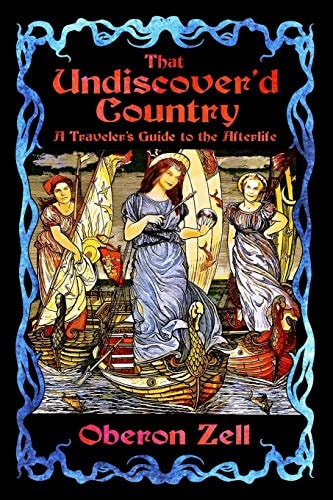 That Undiscover'd Country A Traveler's Guide to the Afterlife