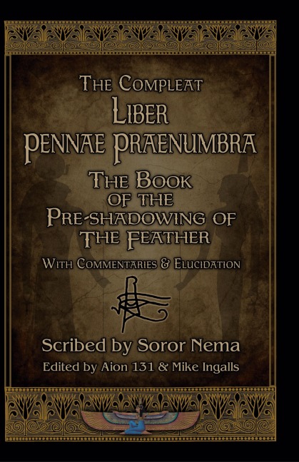 The Compleat Liber Pennae Praenumbra: The Book of the Pre-Shadowing of the Feather