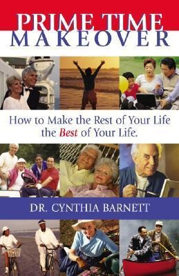 Prime Time Makeover: How to Make the Rest of Your Life the Best of Your Life
