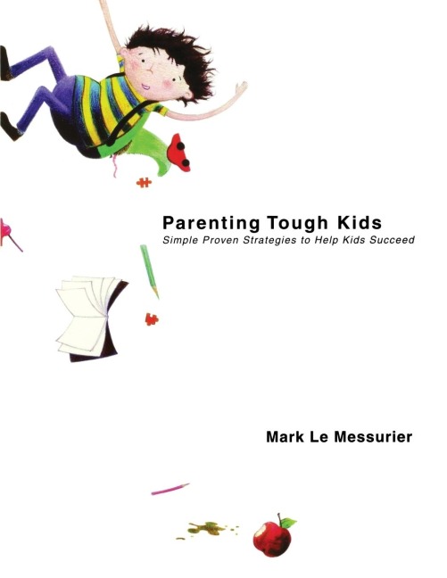Parenting Tough Kids: Simple Proven Strategies to Help Kids Succeed