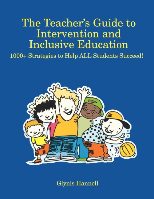 The Teacher S Guide to Intervention and Inclusive Education: 1000+ Strategies to Help All Students Succeed!