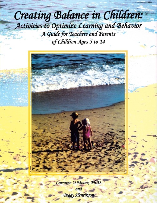 Creating Balance in Children: Activities to Optimize Learning and Behavior: A Guide for Teachers and Parents of Children Ages 5 to 14