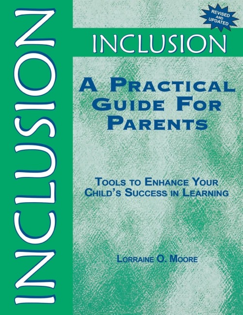 Inclusion: A Practical Guide for Parents: Tools to Enhance Your Childs Success in Learning