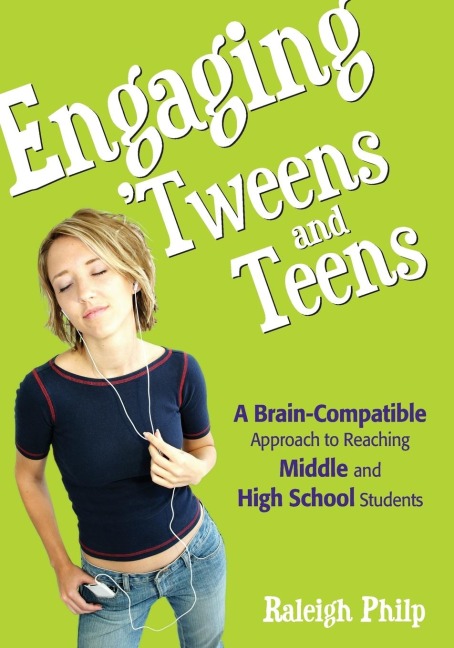 Engaging Tweens and Teens: A Brain-Compatible Approach to Reaching Middle and High School Students